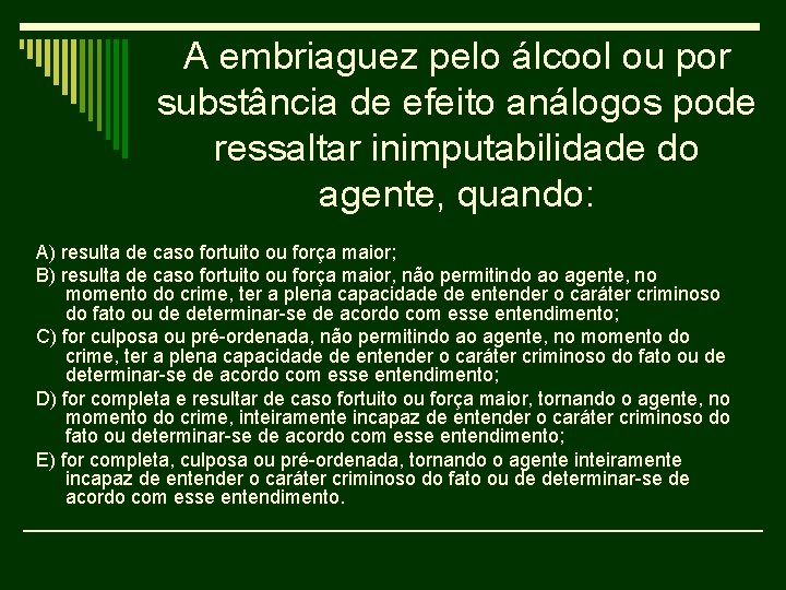 A embriaguez pelo álcool ou por substância de efeito análogos pode ressaltar inimputabilidade do