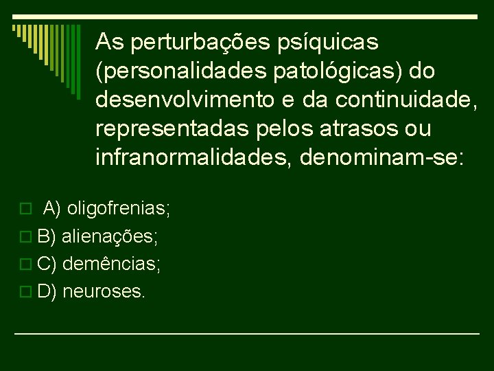 As perturbações psíquicas (personalidades patológicas) do desenvolvimento e da continuidade, representadas pelos atrasos ou