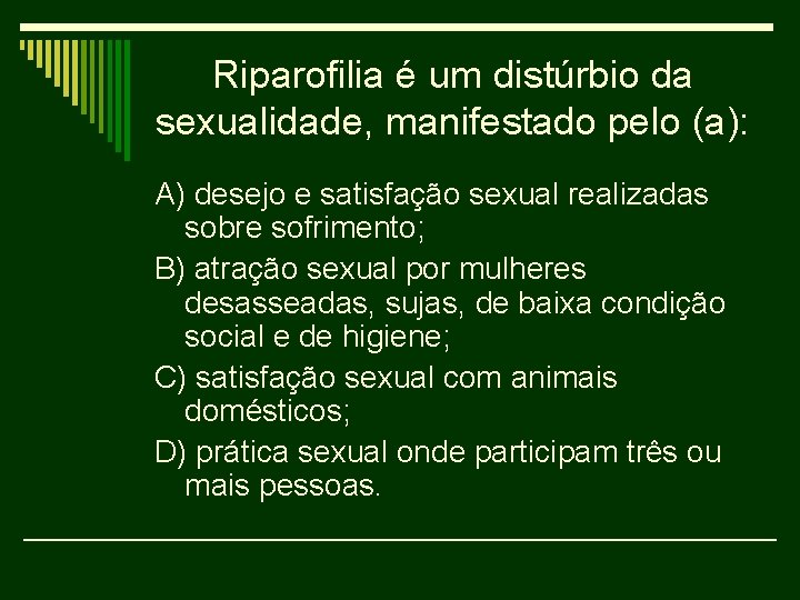 Riparofilia é um distúrbio da sexualidade, manifestado pelo (a): A) desejo e satisfação sexual