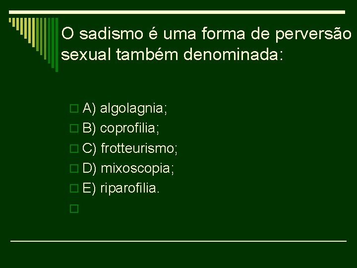 O sadismo é uma forma de perversão sexual também denominada: o A) algolagnia; o