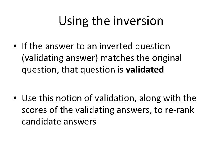 Using the inversion • If the answer to an inverted question (validating answer) matches
