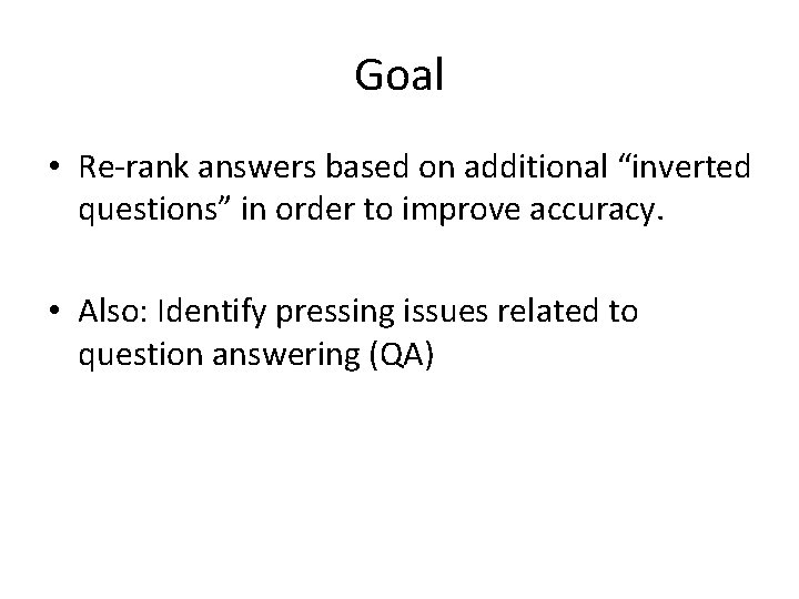 Goal • Re-rank answers based on additional “inverted questions” in order to improve accuracy.