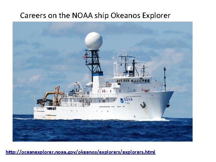 Careers on the NOAA ship Okeanos Explorer http: //oceanexplorer. noaa. gov/okeanos/explorers. html 