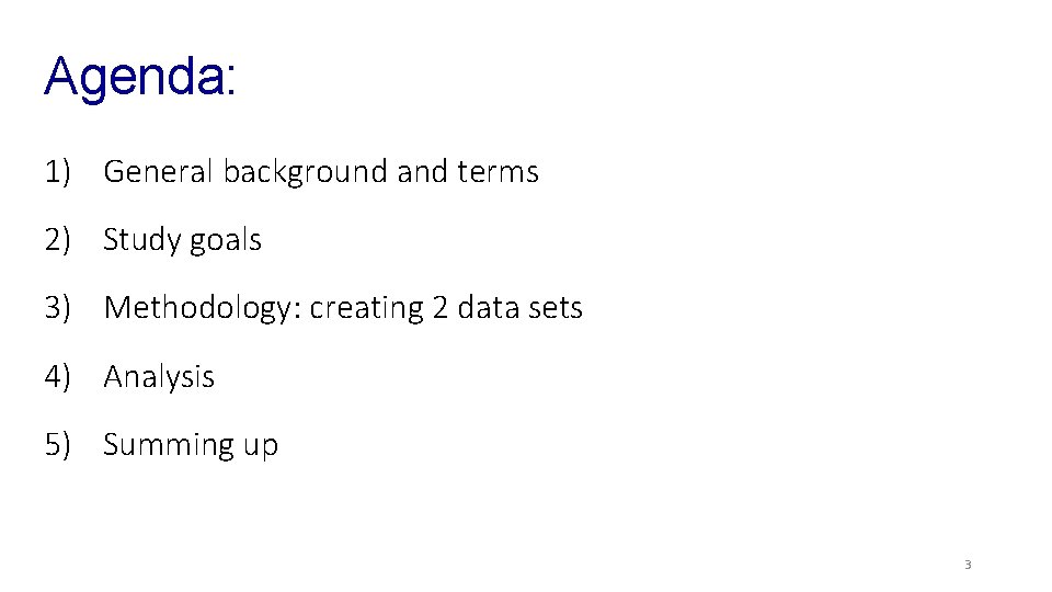 Agenda: 1) General background and terms 2) Study goals 3) Methodology: creating 2 data