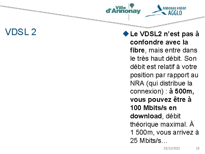 VDSL 2 u Le VDSL 2 n’est pas à confondre avec la fibre, mais