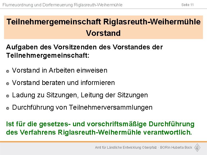 Flurneuordnung und Dorferneuerung Riglasreuth-Weihermühle Seite 11 Teilnehmergemeinschaft Riglasreuth-Weihermühle Vorstand Aufgaben des Vorsitzenden des Vorstandes