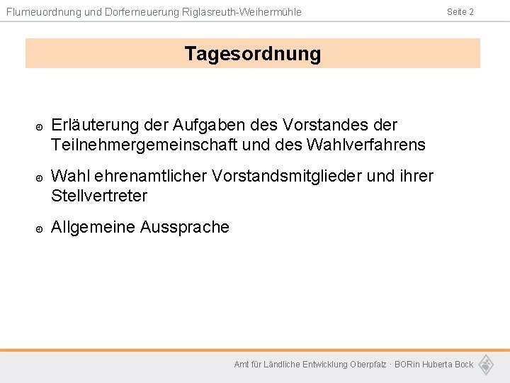 Flurneuordnung und Dorferneuerung Riglasreuth-Weihermühle Seite 2 Tagesordnung ¿ ¿ ¿ Erläuterung der Aufgaben des