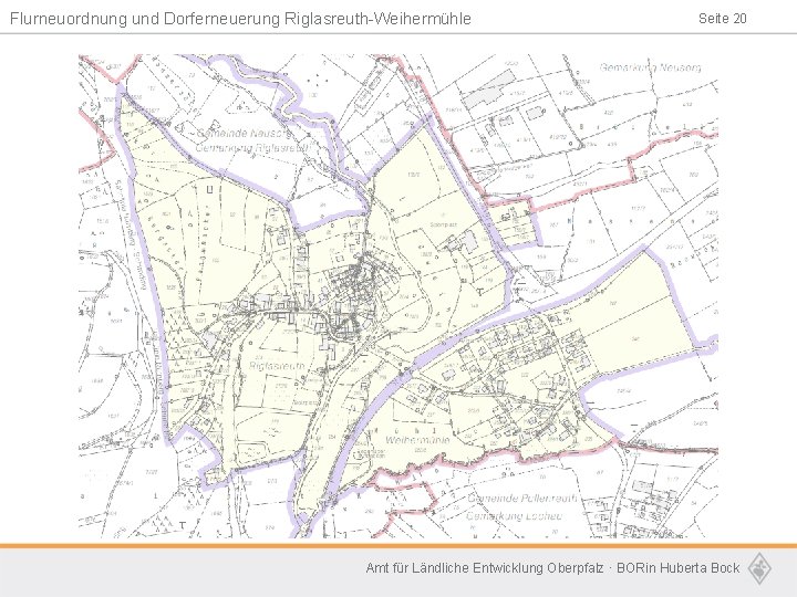 Flurneuordnung und Dorferneuerung Riglasreuth-Weihermühle Seite 20 Amt für Ländliche Entwicklung Oberpfalz · BORin Huberta