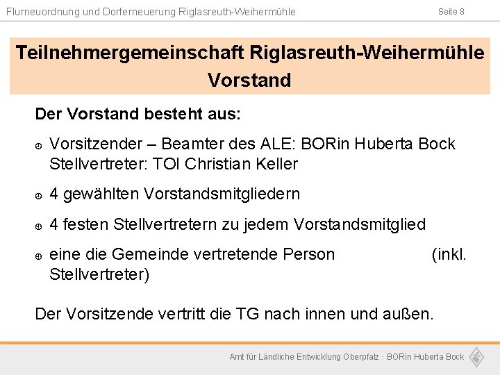 Flurneuordnung und Dorferneuerung Riglasreuth-Weihermühle Seite 8 Teilnehmergemeinschaft Riglasreuth-Weihermühle Vorstand Der Vorstand besteht aus: ¿