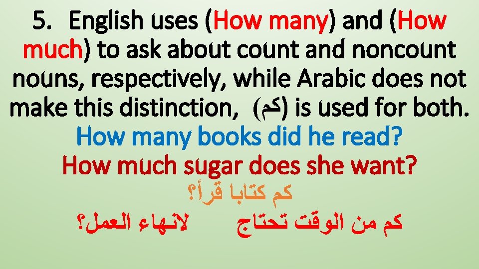 5. English uses (How many) and (How much) to ask about count and noncount