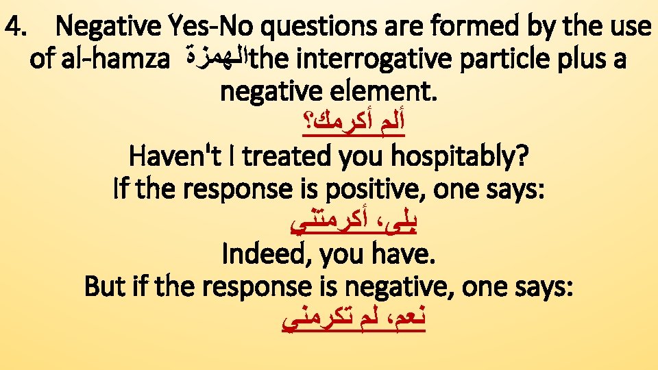 4. Negative Yes-No questions are formed by the use of al-hamza ﺍﻟﻬﻤﺰﺓ the interrogative
