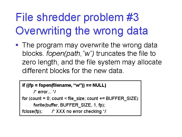 File shredder problem #3 Overwriting the wrong data § The program may overwrite the