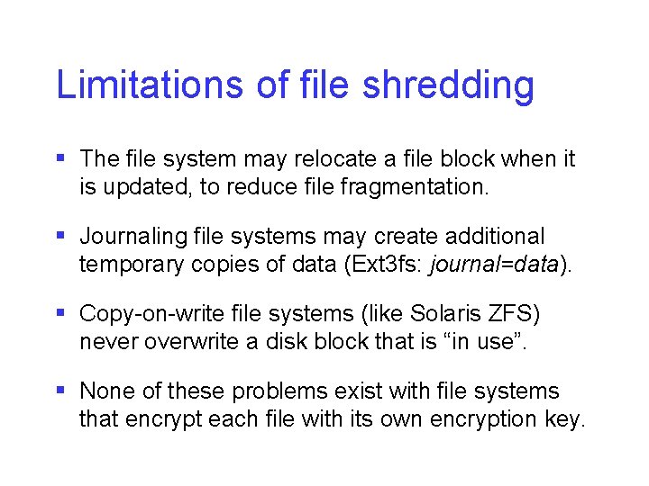 Limitations of file shredding § The file system may relocate a file block when
