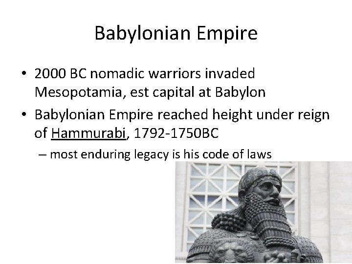 Babylonian Empire • 2000 BC nomadic warriors invaded Mesopotamia, est capital at Babylon •