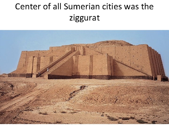 Center of all Sumerian cities was the ziggurat 