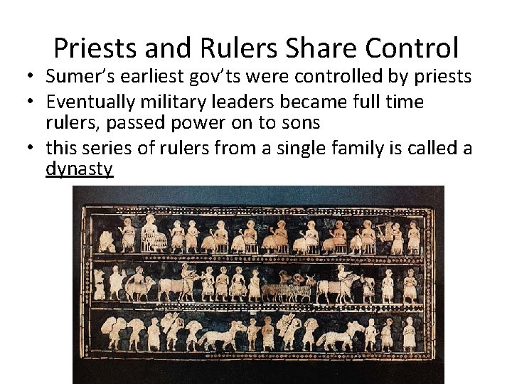 Priests and Rulers Share Control • Sumer’s earliest gov’ts were controlled by priests •
