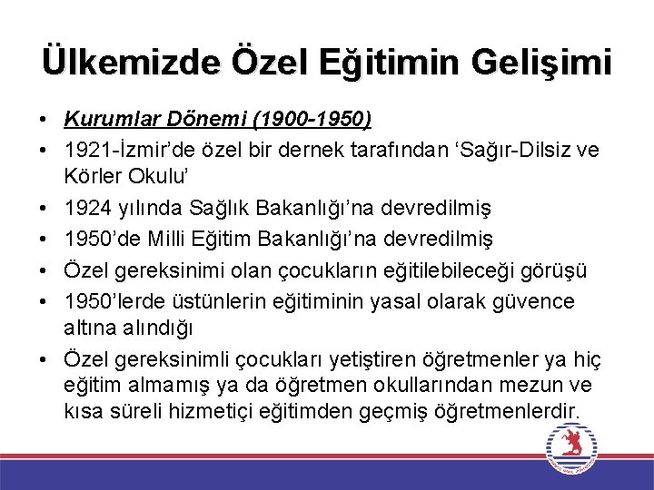 Ülkemizde Özel Eğitimin Gelişimi • Kurumlar Dönemi (1900 -1950) • 1921 -İzmir’de özel bir
