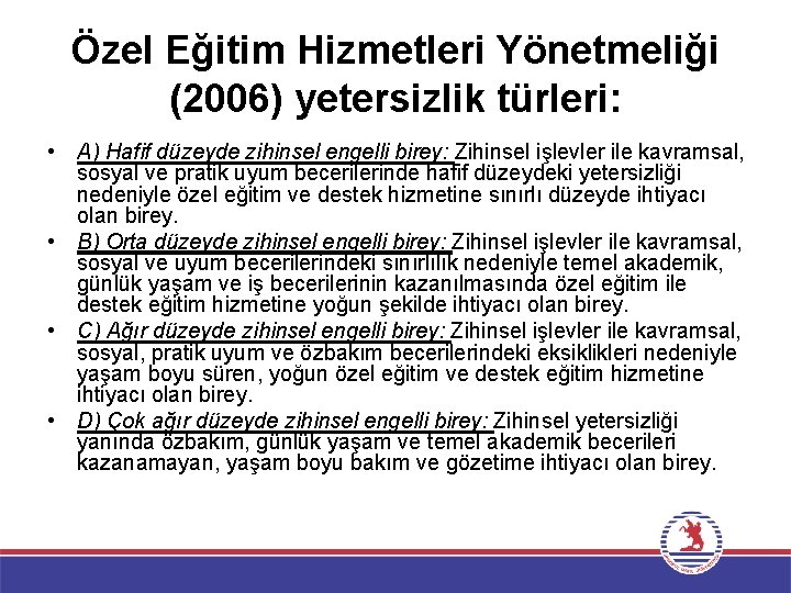 Özel Eğitim Hizmetleri Yönetmeliği (2006) yetersizlik türleri: • A) Hafif düzeyde zihinsel engelli birey: