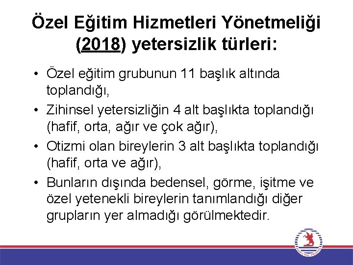 Özel Eğitim Hizmetleri Yönetmeliği (2018) yetersizlik türleri: • Özel eğitim grubunun 11 başlık altında