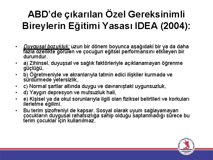 ABD’de çıkarılan Özel Gereksinimli Bireylerin Eğitimi Yasası IDEA (2004): • • Duygusal bozukluk: uzun