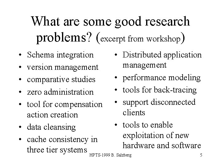 What are some good research problems? (excerpt from workshop) • • • Schema integration