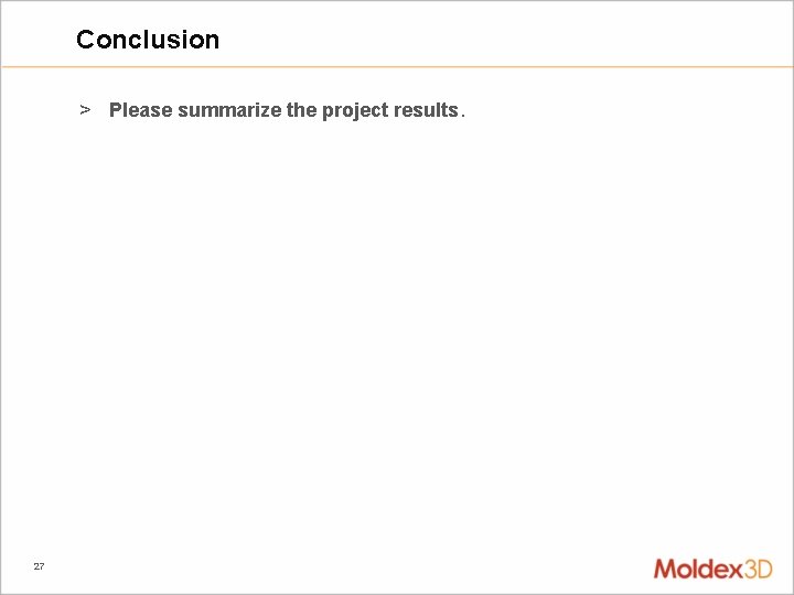 Conclusion > Please summarize the project results. 27 