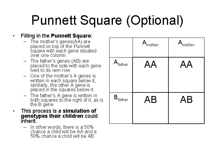 Punnett Square (Optional) • Filling in the Punnett Square: – The mother’s genes(AA) are