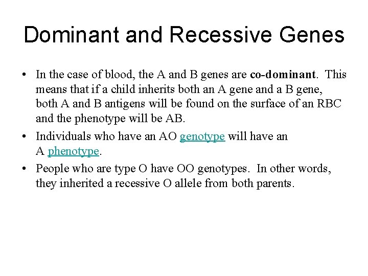 Dominant and Recessive Genes • In the case of blood, the A and B