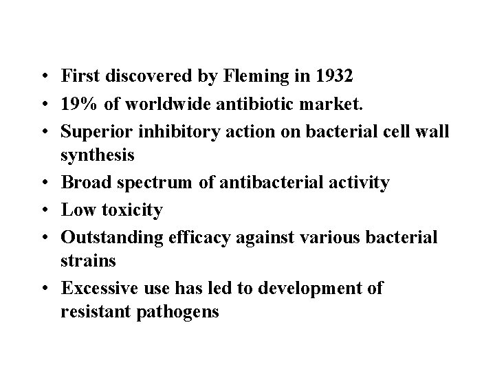  • First discovered by Fleming in 1932 • 19% of worldwide antibiotic market.