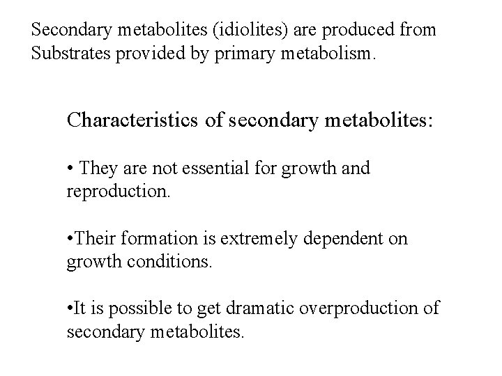 Secondary metabolites (idiolites) are produced from Substrates provided by primary metabolism. Characteristics of secondary
