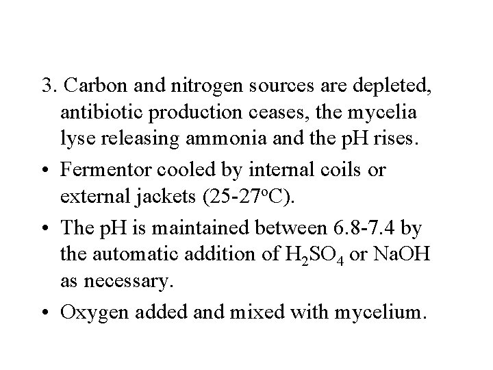 3. Carbon and nitrogen sources are depleted, antibiotic production ceases, the mycelia lyse releasing