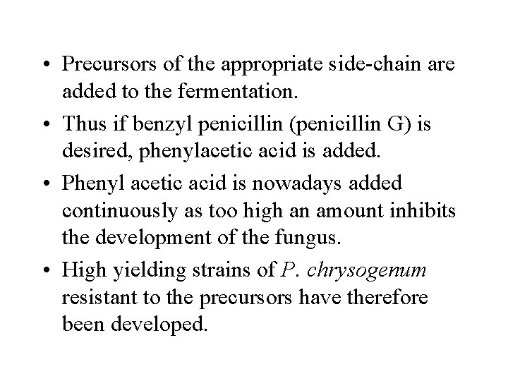  • Precursors of the appropriate side-chain are added to the fermentation. • Thus