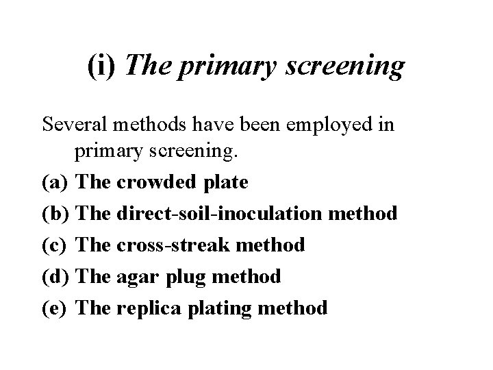 (i) The primary screening Several methods have been employed in primary screening. (a) The