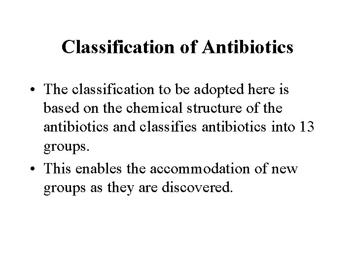 Classification of Antibiotics • The classification to be adopted here is based on the