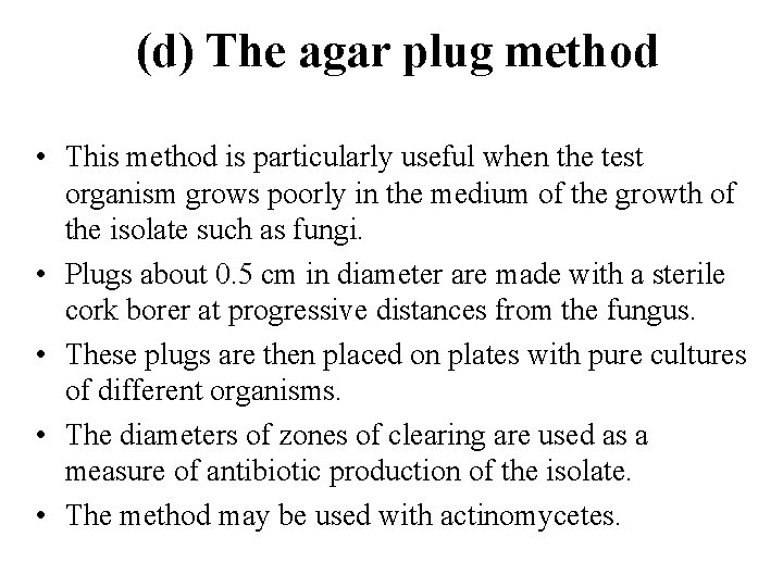 (d) The agar plug method • This method is particularly useful when the test