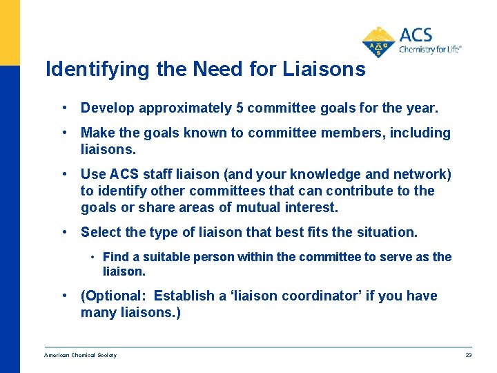 Identifying the Need for Liaisons • Develop approximately 5 committee goals for the year.