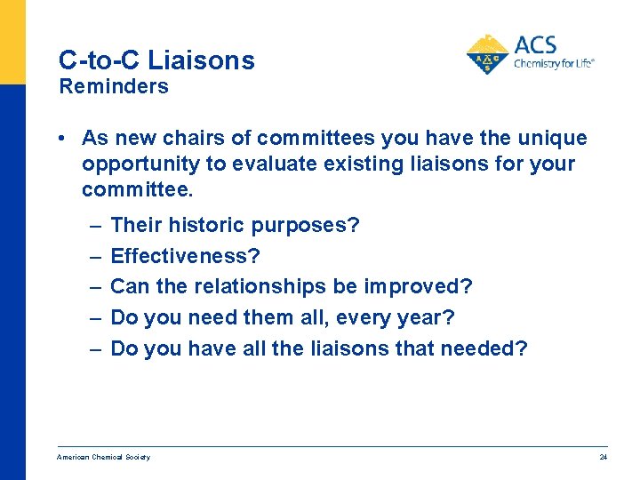 C-to-C Liaisons Reminders • As new chairs of committees you have the unique opportunity