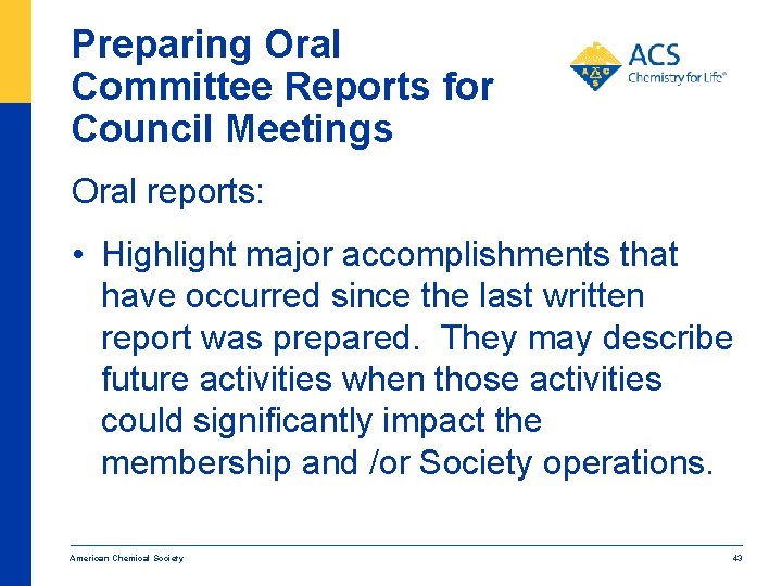 Preparing Oral Committee Reports for Council Meetings Oral reports: • Highlight major accomplishments that