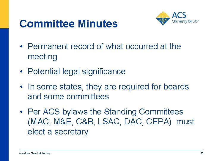 Committee Minutes • Permanent record of what occurred at the meeting • Potential legal