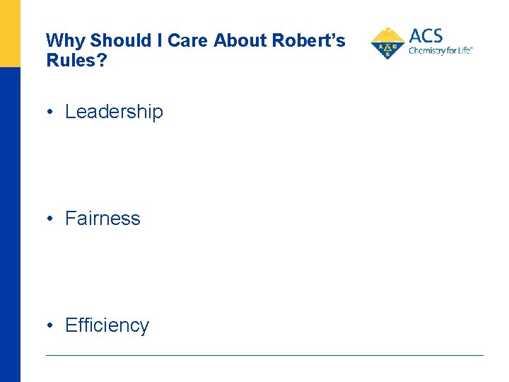 Why Should I Care About Robert’s Rules? • Leadership • Fairness • Efficiency 82