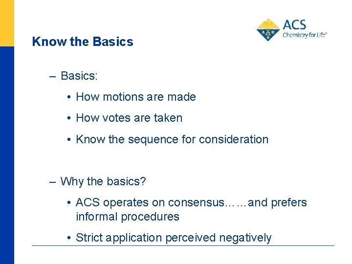 Know the Basics – Basics: • How motions are made • How votes are