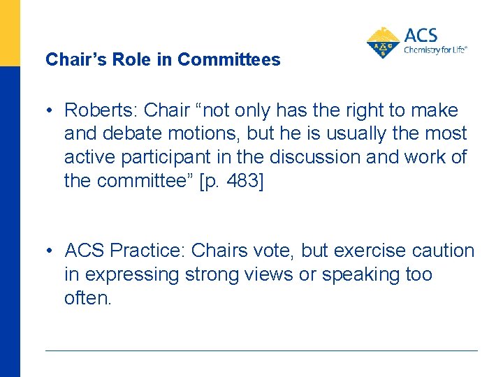 Chair’s Role in Committees • Roberts: Chair “not only has the right to make