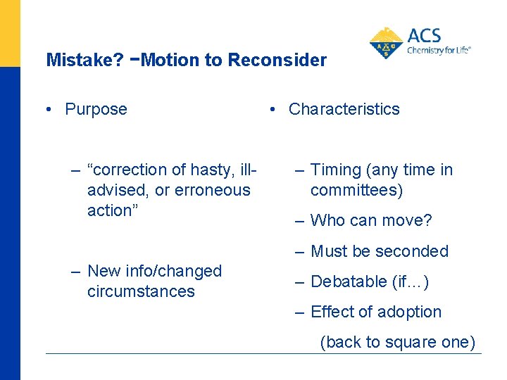 Mistake? −Motion to Reconsider • Purpose – “correction of hasty, illadvised, or erroneous action”
