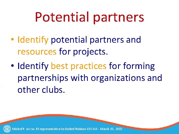 Potential partners • Identify potential partners and resources for projects. • Identify best practices
