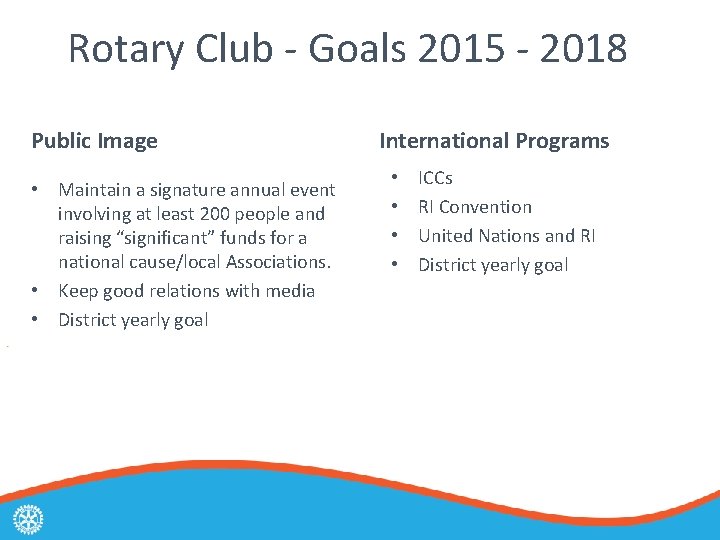 Rotary Club - Goals 2015 - 2018 Public Image • Maintain a signature annual