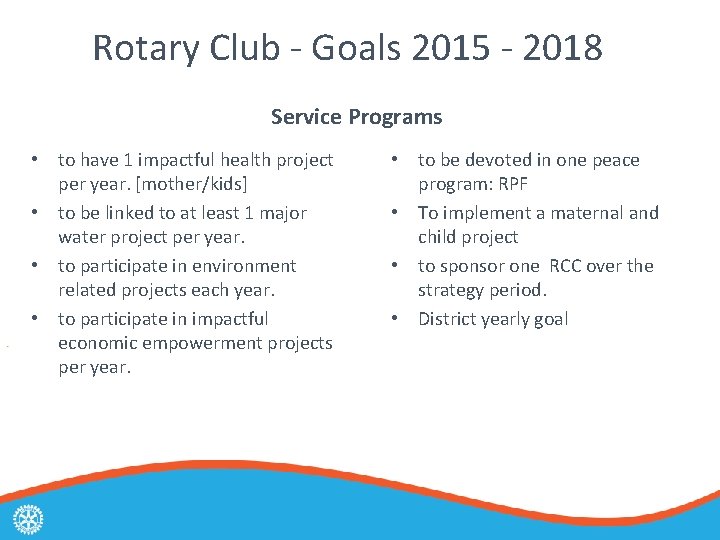 Rotary Club - Goals 2015 - 2018 Service Programs • to have 1 impactful