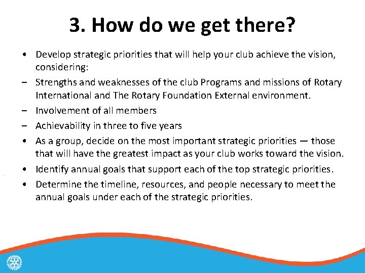 3. How do we get there? • Develop strategic priorities that will help your