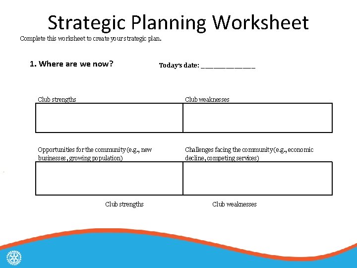 Strategic Planning Worksheet Complete this worksheet to create your strategic plan. 1. Where are