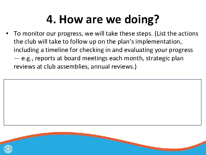 4. How are we doing? • To monitor our progress, we will take these