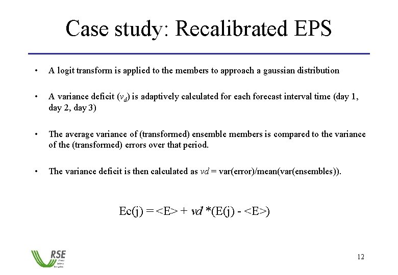 Case study: Recalibrated EPS • A logit transform is applied to the members to